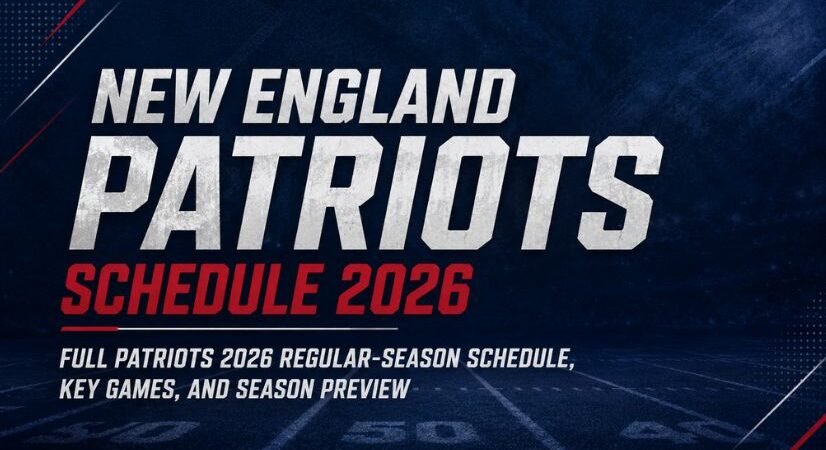 New England Patriots NFL Schedule 2026: Full Patriots 2026 Regular-Season Schedule, Key Games, and Season Preview