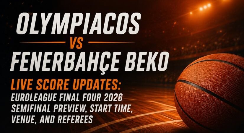 Olympiacos vs Fenerbahçe Beko Live Score Updates: EuroLeague Final Four 2026 Semifinal Preview, Lineups, Start Time, Venue, and Referees
