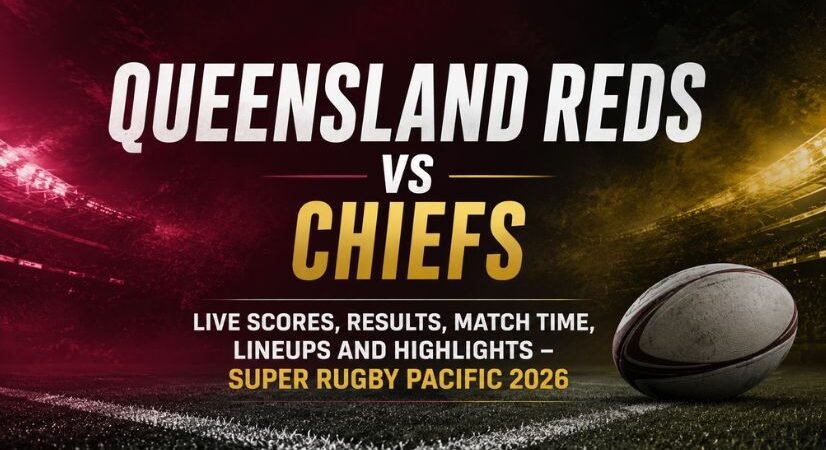 Queensland Reds vs Chiefs Live Scores, Results, Match Time, Lineups and Highlights – Super Rugby Pacific 2026