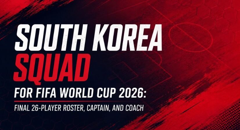South Korea Squad for FIFA World Cup 2026: Final 26-Player Roster, Captain, and Coach