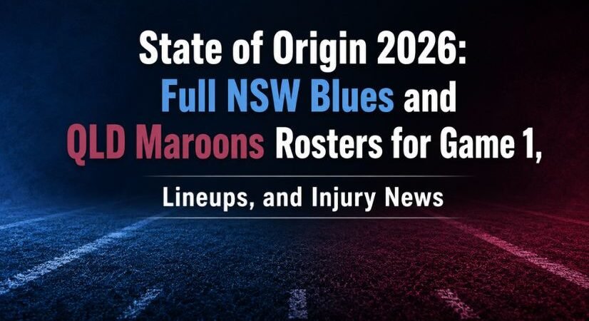 State of Origin 2026: Full NSW Blues and QLD Maroons Rosters for Game 1, Lineups, and Injury News
