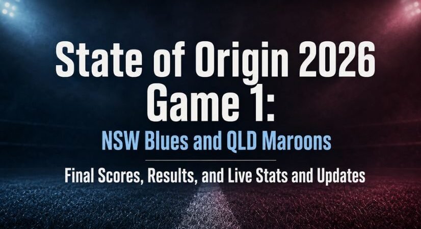 State of Origin 2026 Game 1: NSW Blues and QLD Maroons Final Scores, Results, and Live Updates
