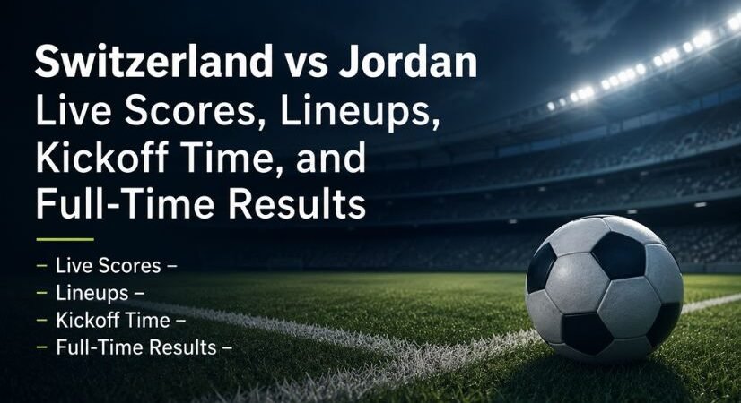 Switzerland vs Jordan Live Scores, Lineups, Kickoff Time, and Full-Time Results