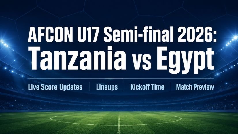 U17 Africa Cup of Nations (AFCON) Semi-finals: Tanzania vs Egypt Live Score Updates, Lineups, Kickoff Time, and Match Preview