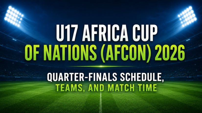 U17 Africa Cup of Nations (AFCON) 2026 Quarter-finals Schedule, Teams, and Match Time