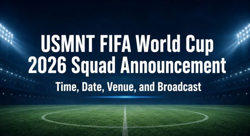 USMNT FIFA World Cup 2026 Squad Announcement Time, Date, Venue, and Broadcast