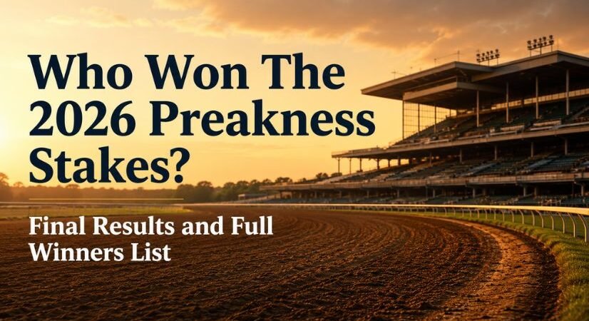 Who Won the 2026 Preakness Stakes? Final Results, Winners List, and Full Finishing Order