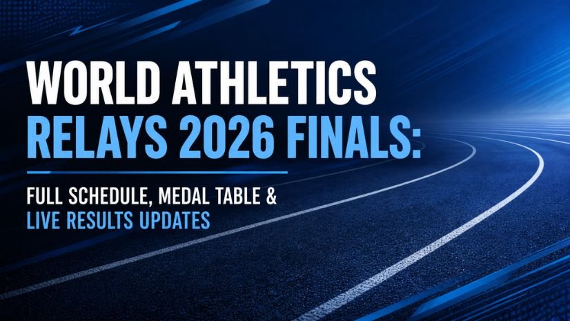 World Athletics Relays 2026 Finals: Full Schedule, Medal Table & Live Results Updates
