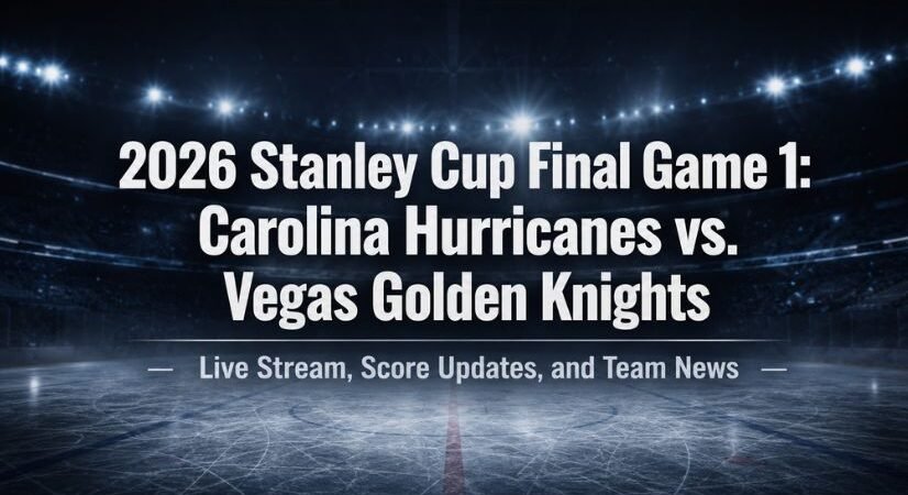 2026 Stanley Cup Final Game 1: Carolina Hurricanes vs. Vegas Golden Knights Live Stream, Score Updates, and Team News