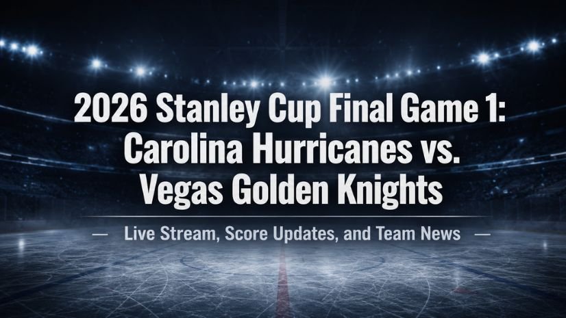 2026 Stanley Cup Final Game 1: Carolina Hurricanes vs. Vegas Golden Knights Live Stream, Score Updates, and Team News