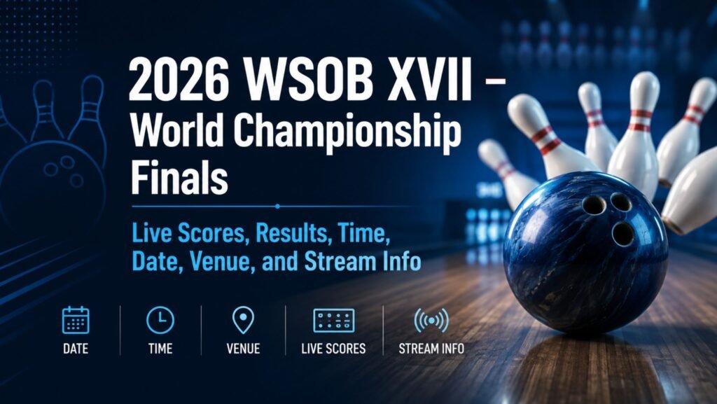 2026 WSOB XVII – World Championship Finals Live Scores, Results, Time, Date, Venue, and Stream Info