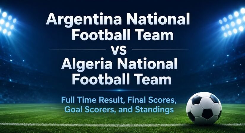 Argentina National Football Team vs Algeria National Football Team Full Time Result, Final Scores, Goal Scorers, and Standings