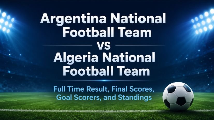 Argentina National Football Team vs Algeria National Football Team Full Time Result, Final Scores, Goal Scorers, and Standings