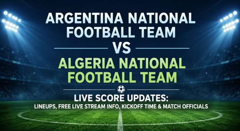 Argentina National Football Team vs Algeria National Football Team Live Score Updates, Confirmed Lineups, Free Live Stream Info, Kickoff Time & Match Officials