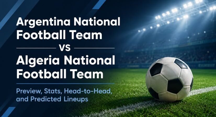 Argentina National Football Team vs Algeria National Football Team: Preview, Stats, H2H, Predicted Lineups, and Predictions