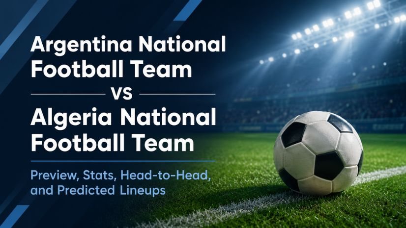 Argentina National Football Team vs Algeria National Football Team: Preview, Stats, Head-to-Head, and Predicted Lineups