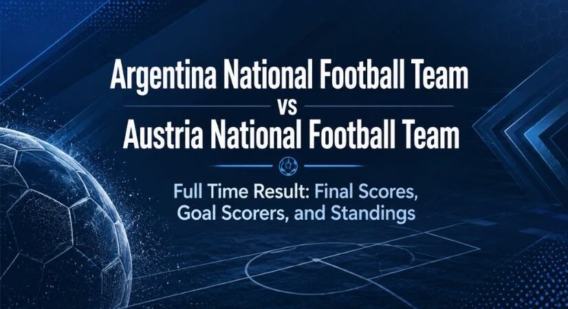 Argentina National Football Team vs Austria National Football Team Full Time Result: Final Scores, Goal Scorers, and Standings