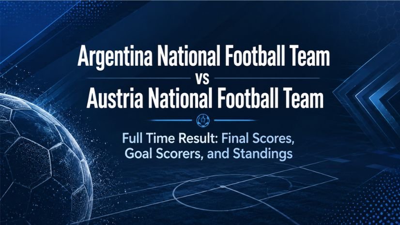 Argentina National Football Team vs Austria National Football Team Full Time Result: Final Scores, Goal Scorers, and Standings