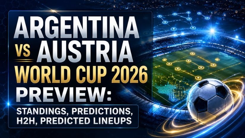 Argentina vs Austria World Cup 2026 Preview: Standings, Predictions, H2H, Predicted Lineups