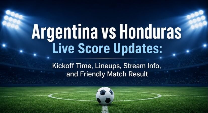 Argentina vs Honduras Live Score Updates: Kickoff Time, Lineups, Stream Info, and Friendly Match Result