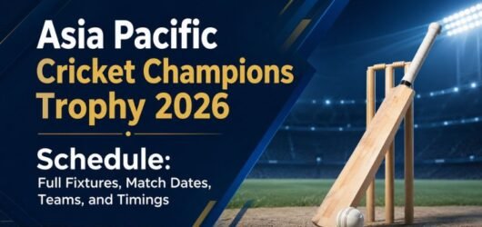 Asia Pacific Cricket Champions Trophy 2026 Schedule: Full Fixtures, Match Dates, Teams, and Timings