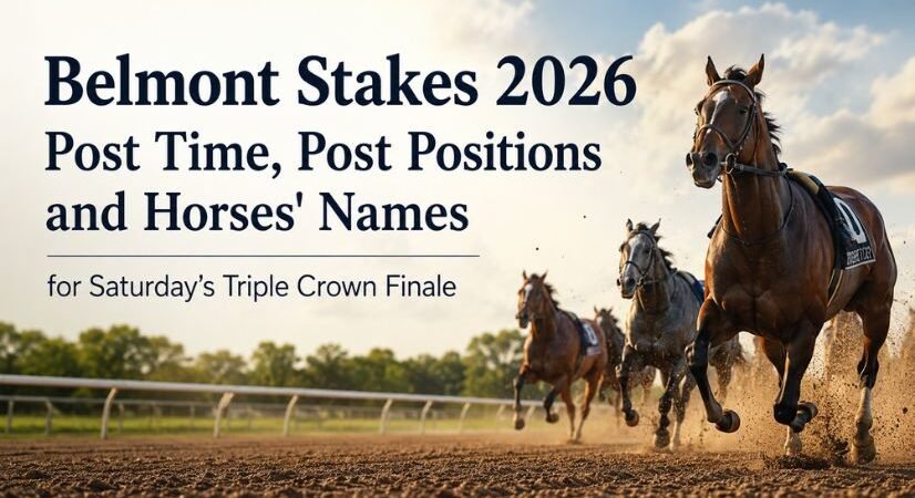 Belmont Stakes 2026 Post Time, Post Positions and Horses’ Names for Saturday’s Triple Crown Finale