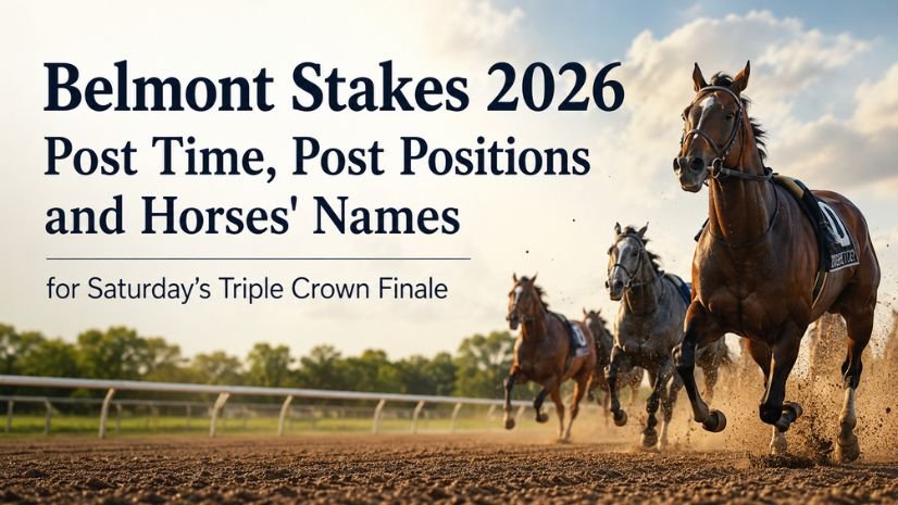 Belmont Stakes 2026 Post Time, Post Positions and Horses' Names for Saturday’s Triple Crown Finale