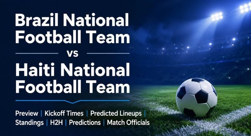 Brazil National Football Team vs Haiti National Football Team Preview: Kickoff Times, Predicted Lineups, Standings, H2H, Predictions, and Match Officials