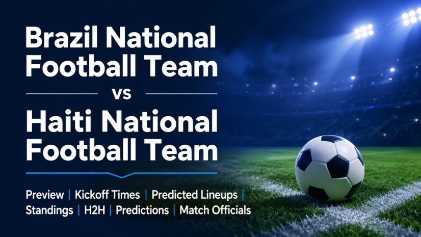 Brazil National Football Team vs Haiti National Football Team Preview, Kickoff Times, Predicted Lineups, Standings, H2H, Predictions, and Match Officials