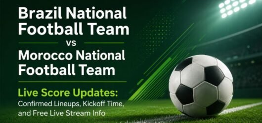 Brazil National Football Team vs Morocco National Football Team Live Score Updates: Confirmed Lineups, Kickoff Time, and Free Live Stream Info