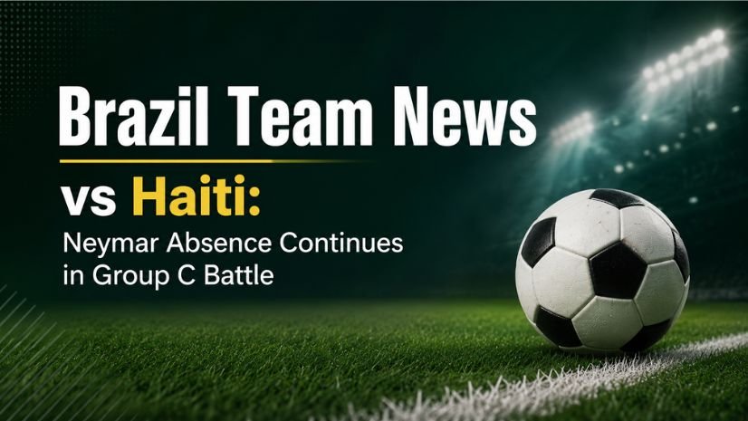 Brazil Team News vs Haiti: Neymar Absence Continues in Group C Battle