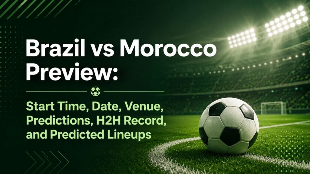 Brazil vs Morocco Preview: Start Time, Date, Venue, Predictions, H2H Record, and Predicted Lineups