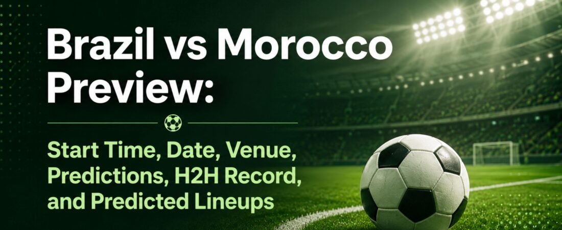 Brazil vs Morocco Preview: Start Time, Date, Venue, Predictions, H2H Record, and Lineups