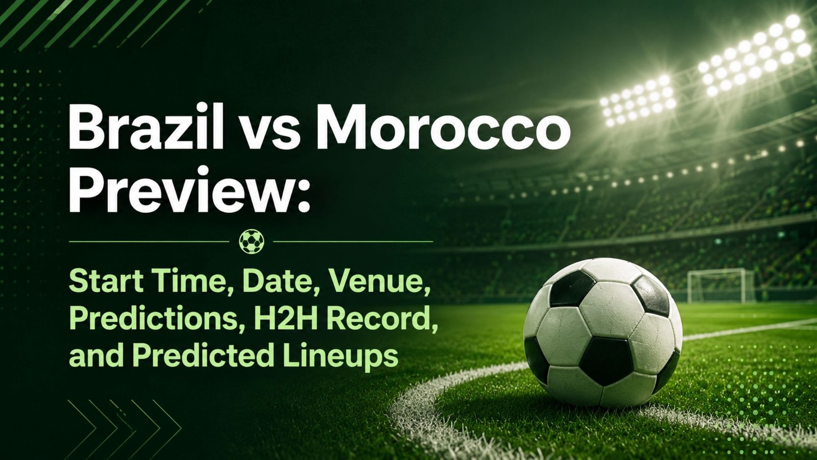 Brazil vs Morocco Preview: Start Time, Date, Venue, Predictions, H2H Record, and Lineups