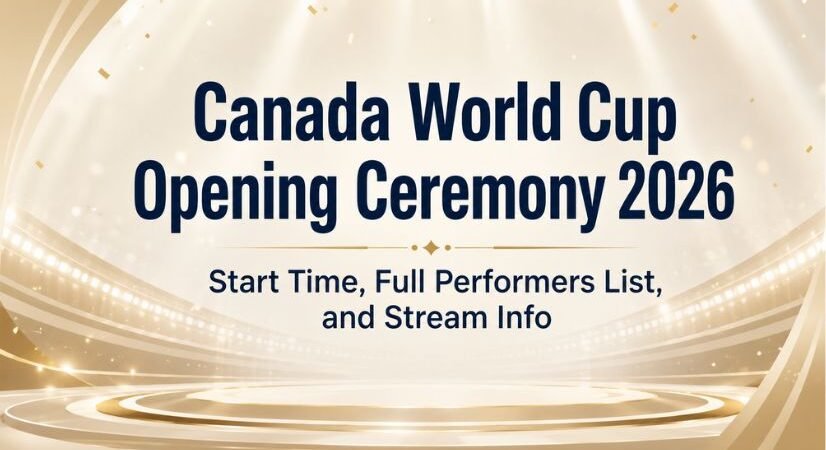 Canada World Cup Opening Ceremony 2026 Start Time, Full Performers List, and Stream Info