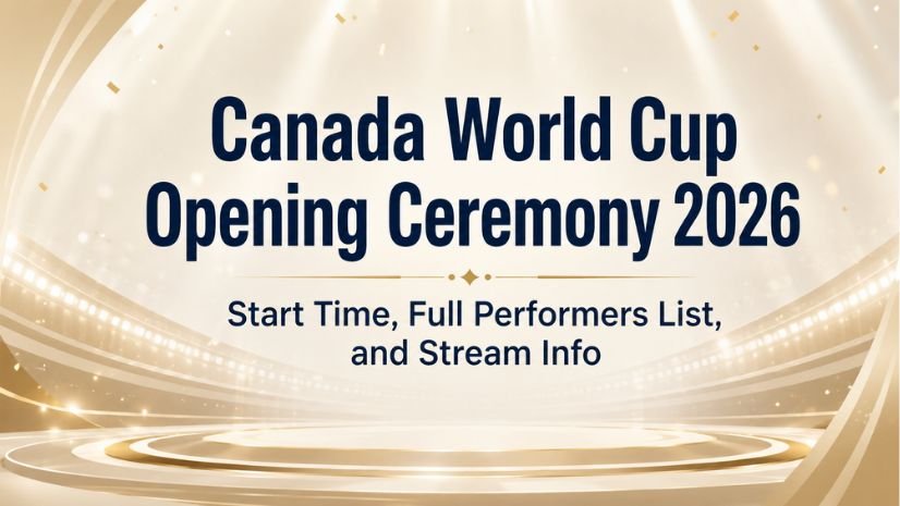 Canada World Cup Opening Ceremony 2026 Start Time, Full Performers List, and Stream Info