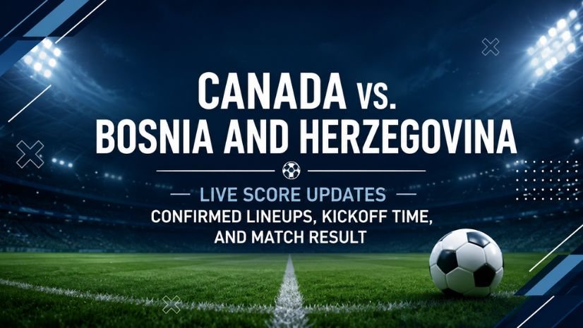 Canada vs. Bosnia and Herzegovina Live Score Updates, Confirmed Lineups, Kickoff Time, and Match Result