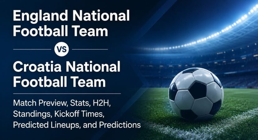 England National Football Team vs Croatia National Football Team Match Preview: Stats, H2H, Standings, Kickoff Times, Predicted Lineups, and Predictions