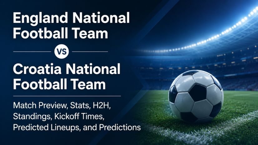 England National Football Team vs Croatia National Football Team Match Preview, Stats, H2H, Standings, Kickoff Times, Predicted Lineups, and Predictions