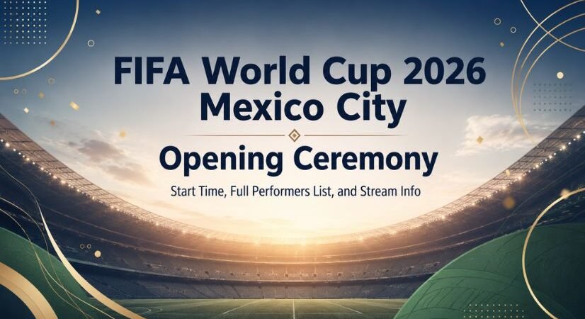 FIFA World Cup 2026 Mexico City Opening Ceremony Start Time, Full Performers List, and Stream Info