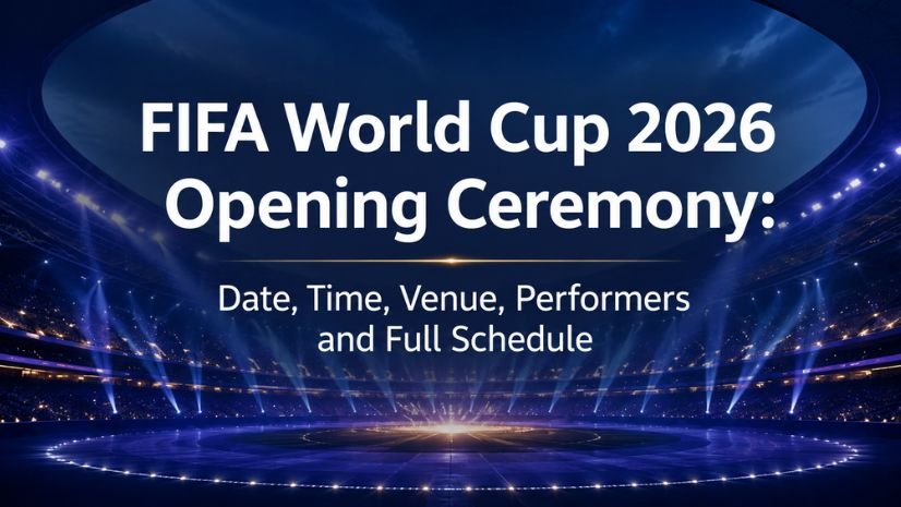 FIFA World Cup 2026 Opening Ceremony Date, Time, Venue, Performers and Full Schedule