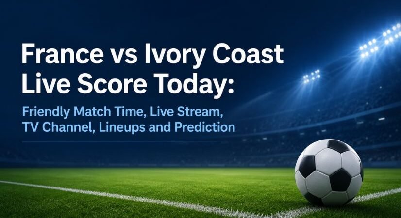 France vs Ivory Coast Live Score Today: Friendly Match Time, Live Stream, TV Channel, Lineups and Prediction