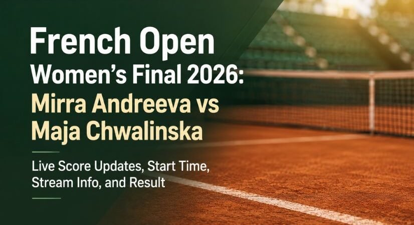French Open Women’s Final 2026: Mirra Andreeva vs Maja Chwalinska Live Score Updates, Start Time, Stream Info, and Result