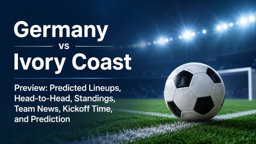 Germany vs Ivory Coast Preview: Predicted Lineups, Head-to-Head, Standings, Team News, Kickoff Time, and Prediction