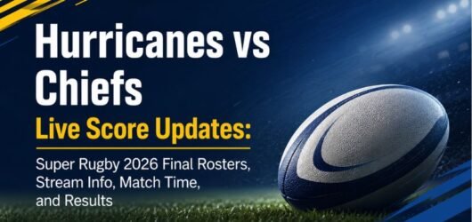 Hurricanes vs Chiefs Live Score Updates: Super Rugby 2026 Final Rosters, Stream Info, Match Time, and Results
