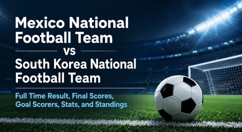 Mexico National Football Team vs South Korea National Football Team Full Time Result, Final Scores, Goal Scorers, Stats, and Standings