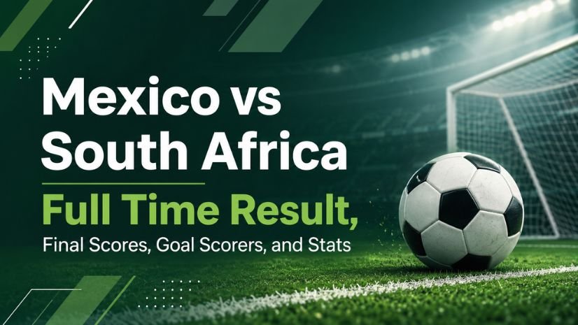 Mexico vs South Africa Full Time Result, Final Scores, Goal Scorers, and Stats