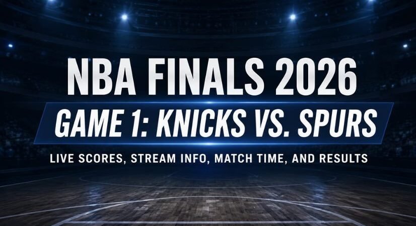 NBA Finals 2026 Game 1: Knicks vs. Spurs Live Scores, Stream Info, Match Time, and Results
