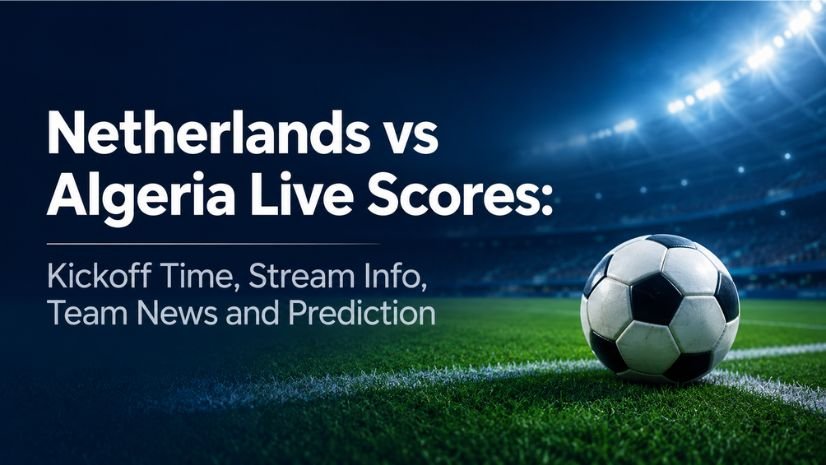 Netherlands vs Algeria Live Scores Kickoff Time, Stream Info, Team News and Prediction