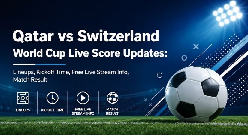Qatar National Football Team vs Switzerland National Football Team Live Score Updates: Confirmed Lineups, Kickoff Time, and Free Live Stream Info